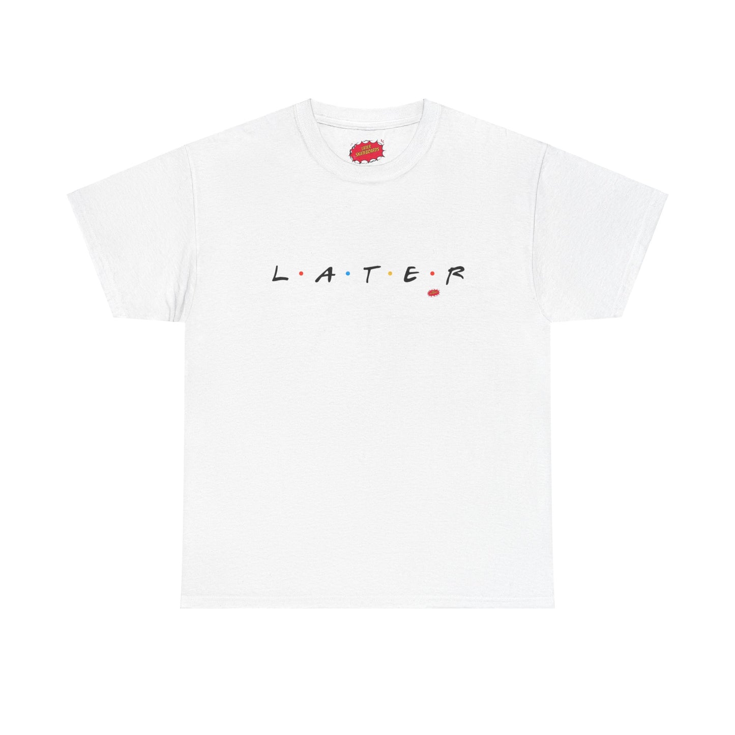 Later is for Friends Tee