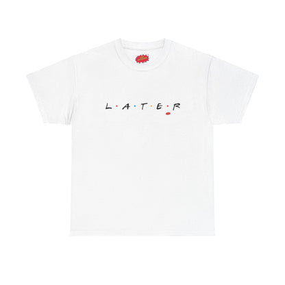 Later is for Friends Tee