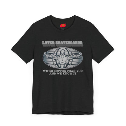 Later Better Than You Tee