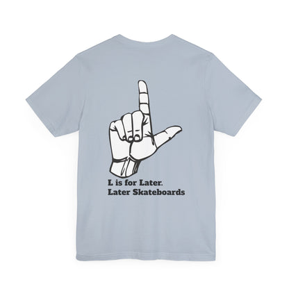 L is for Later Tee.