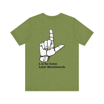 L is for Later Tee.