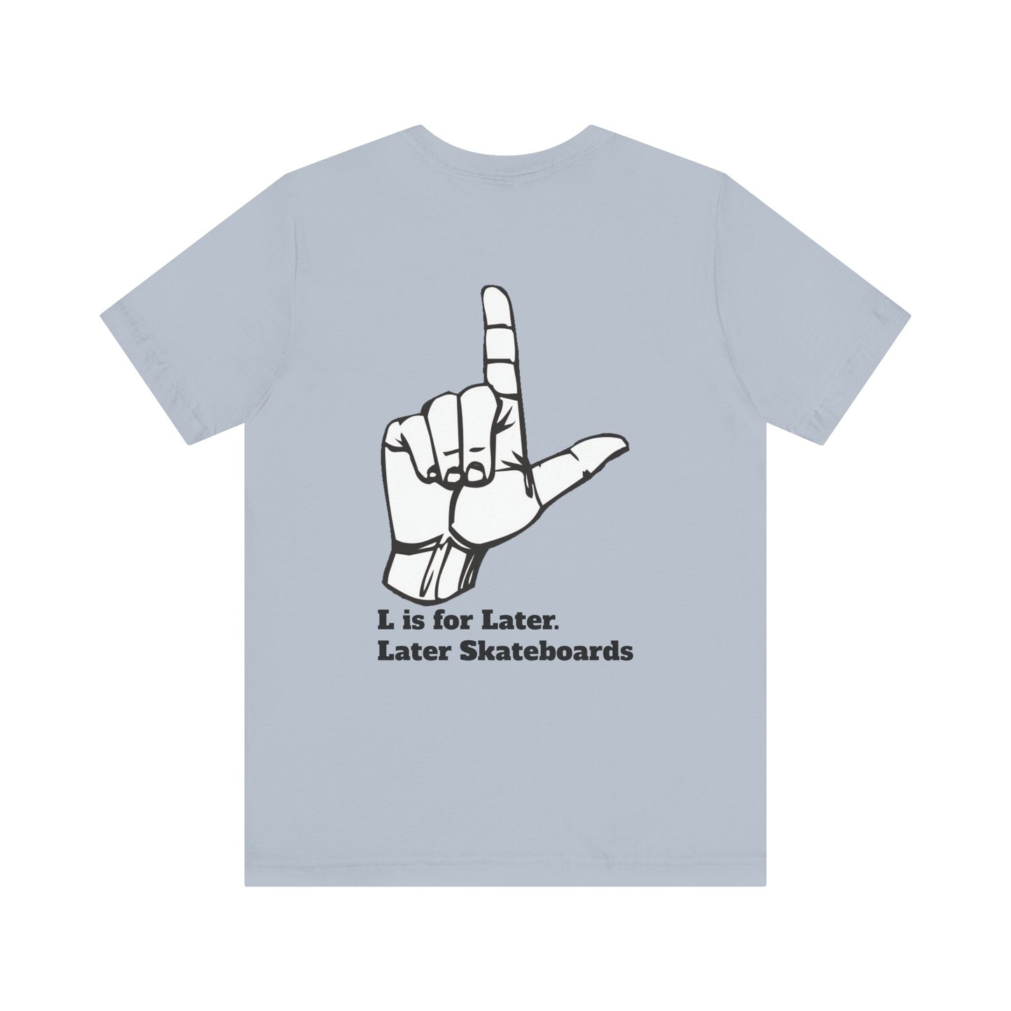 L is for Later Tee.