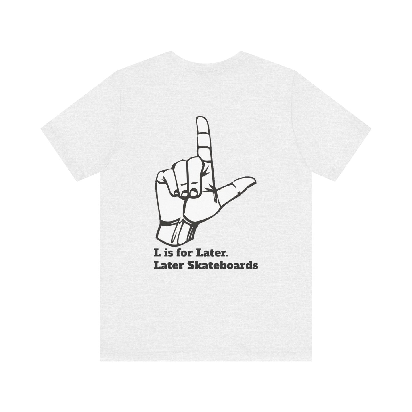 L is for Later Tee.