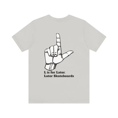 L is for Later Tee.