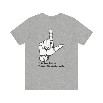 L is for Later Tee.