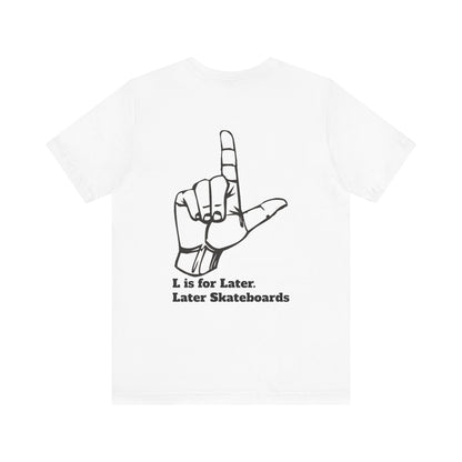 L is for Later Tee.