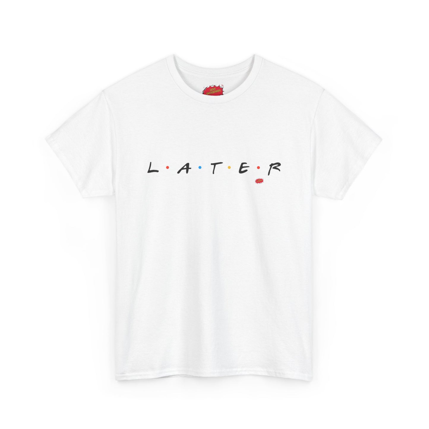 Later is for Friends Tee