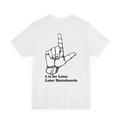 L is for Later Tee.